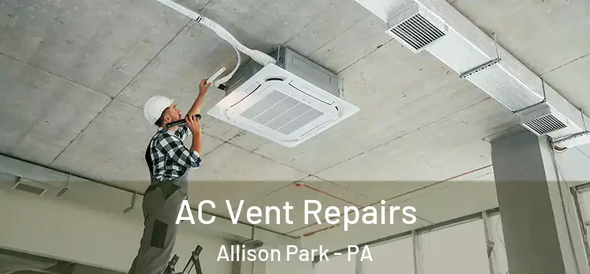  AC Vent Repairs Allison Park - PA