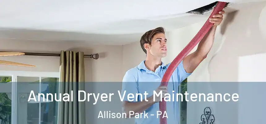  Annual Dryer Vent Maintenance Allison Park - PA