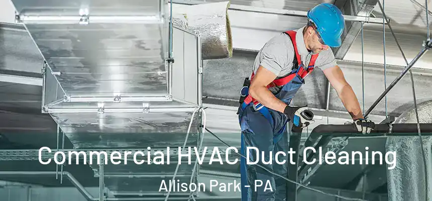  Commercial HVAC Duct Cleaning Allison Park - PA