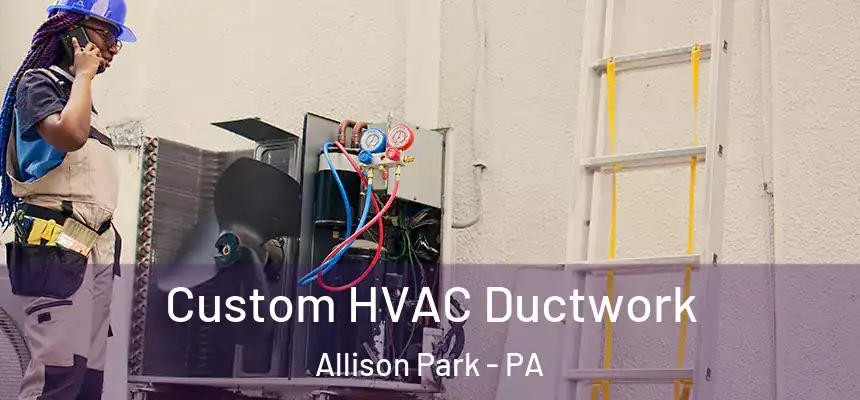  Custom HVAC Ductwork Allison Park - PA