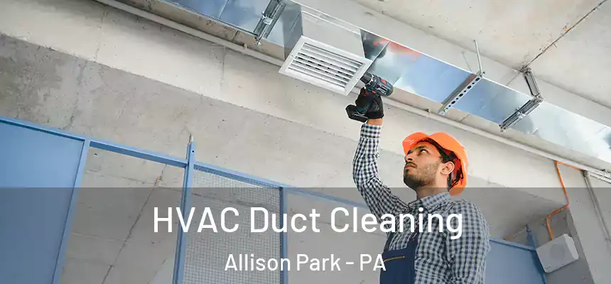  HVAC Duct Cleaning Allison Park - PA