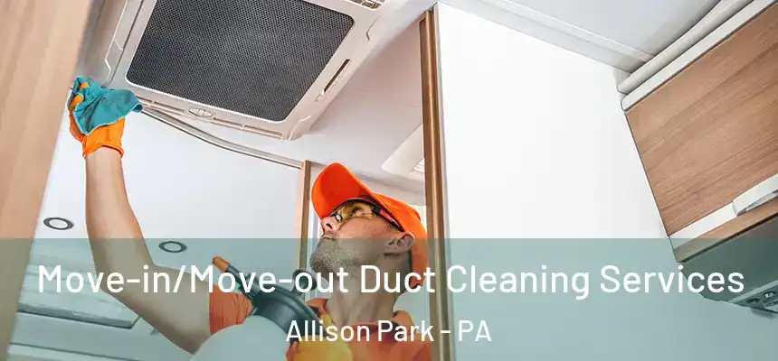 Move-in/Move-out Duct Cleaning Services Allison Park - PA