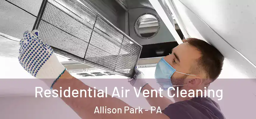  Residential Air Vent Cleaning Allison Park - PA