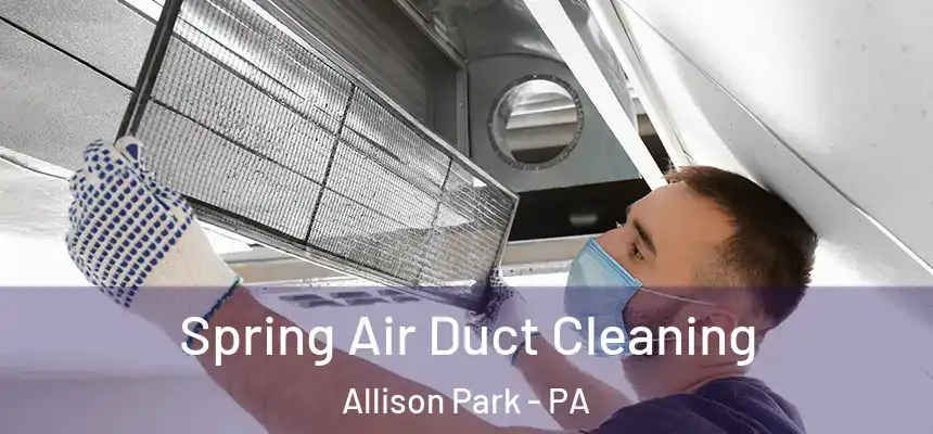 Spring Air Duct Cleaning Allison Park - PA